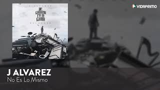 J Alvarez No Es Lo Mismo De Camino Pa La Cima Reloaded Audio