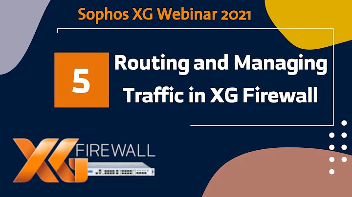 Session 05 - Routing and Managing Traffic in XG Firewall