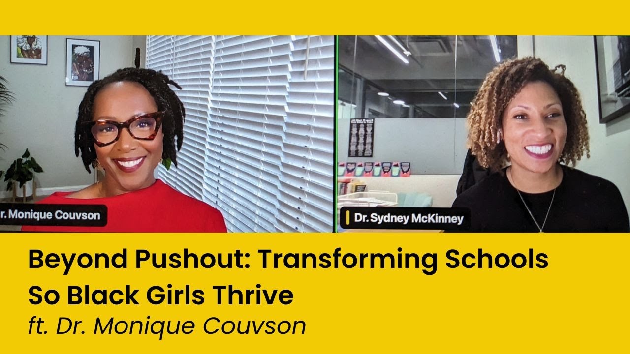 Beyond Pushout: Transforming Schools So Black Girls Thrive, ft. Dr. Monique Couvson