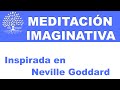 MEDITACION IMAGINATIVA. Inspirada en Neville Goddard. Parte 1