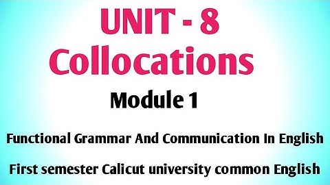 Unit 8 Collocations. Module 1 Functional Grammar And Communication In English. First semester
