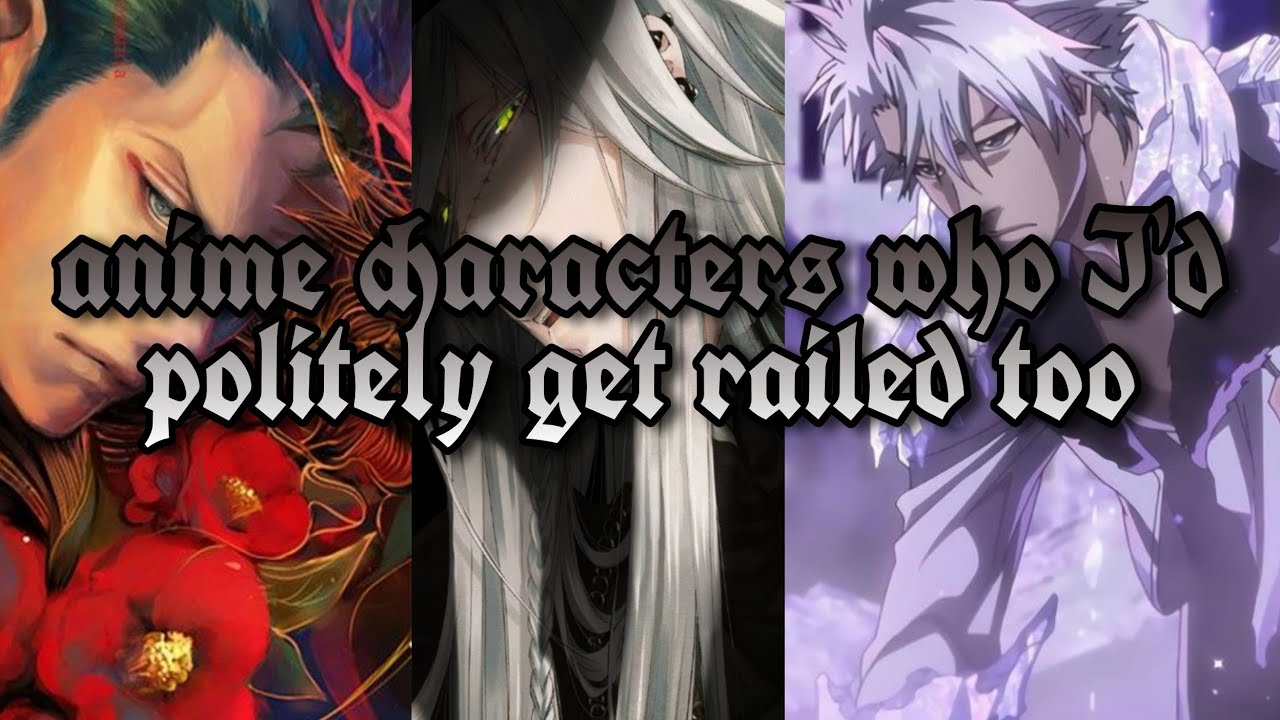 𝑨𝒏𝒊𝒎𝒆 𝒄𝒉𝒂𝒓𝒂𝒄𝒕𝒆𝒓𝒔 𝒘𝒉𝒐 𝑰'𝒅 𝒑𝒐𝒍𝒊𝒕𝒆𝒍𝒚 𝒈𝒆𝒕 𝒓𝒂𝒊𝒍𝒆𝒅 𝒕𝒐 || part 1 - YouTube