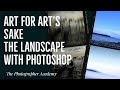 Art for Art&#39;s Sake - The Landscape in Photoshop