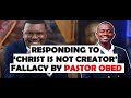 Responding to ‘Christ is not Creator’ fallacy by Pastor Obed Obeng-Addae