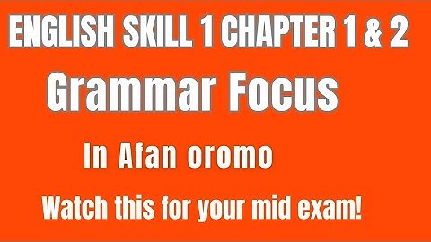 English skill 1 chapter 1 and 2 | Grammar focus| In Afan oromo 