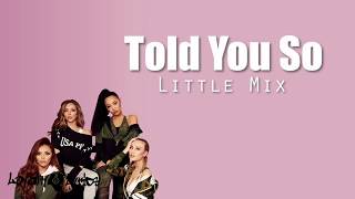 Told You So - Little Mix - Lyrics