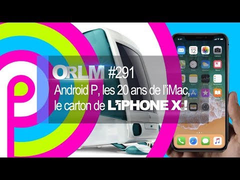 orlm-291-:-les-nouveautés-de-google-i/o,-android-p,-les-20-ans-de-l’imac,-le-carton-de-l’iphone-x