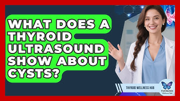 What Does A Thyroid Ultrasound Show About Cysts? - Thyroid Wellness Hub