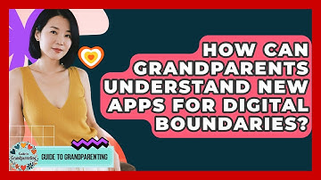 How Can Grandparents Understand New Apps For Digital Boundaries? - Guide to Grandparenting