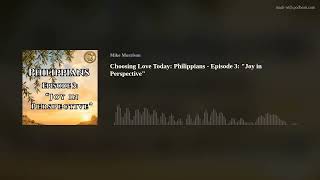 Choosing Love Today: Philippians - Episode 3: Joy in Perspective