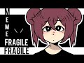 Fragile   -meme- ;