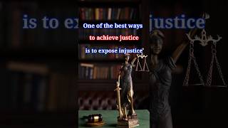 Best way to achieve justice | Expose injustice |  quotes