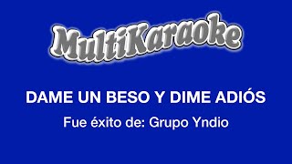 Dame Un Beso Y Dime Adiós - Multikaraoke - Fue Éxito de Grupo Yndio chords