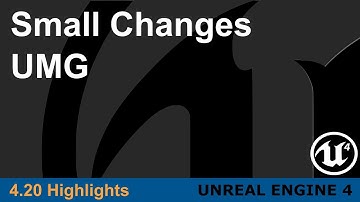 Unreal Engine 4.20 - Small Changes - UMG