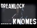 Dreamlock knomes  an epic no less film