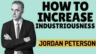 Jordan Peterson ‒ How To Increase Industriousness ‒ Q &amp; A