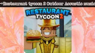 Download lagu Roblox Restaurant tycoon 2 Outdoor Acoustic music