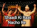 SHAADI KI RAAT / WEDDING SONG 🎉 / Desi Shaadi Vibes / Nacho Re Nacho Re / Wedding Party 🎊 / SUNO JI
