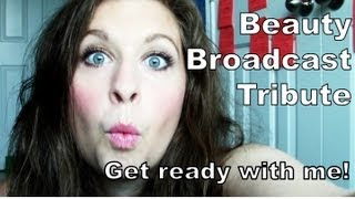 Beauty Broadcast Tribute - Get ready with me!