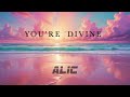 You're Divine - Alic [FREE DOWNLOAD]