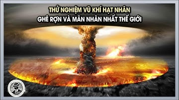 7 Vụ Thử Vũ Khí Hạt Nhân KINH HOÀNG Nhất Mọi Thời Đại Khiến Cả Thế Giới Rúng Động