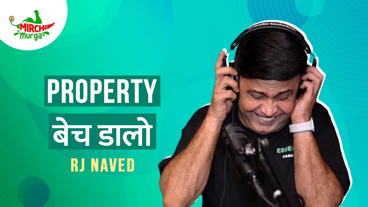 Property Bech Dalo  Mirchi Murga  RJ Naved