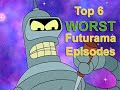 Top 6 Worst Futurama Episodes of all Time