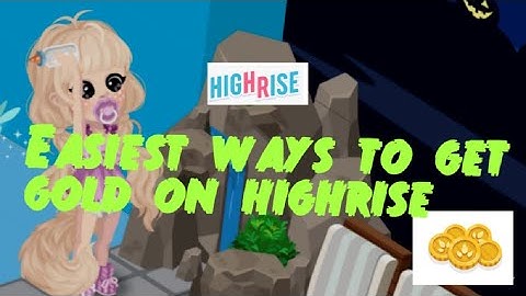 Easiest ways to get gold on highrise