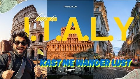 ITALY VLOG | KAST ME WANDER LUST| PART 2 |