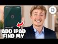 How To Add iPad To Find My iPhone - Full Guide