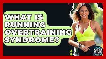 What Is Running Overtraining Syndrome? - Running Beyond Limits