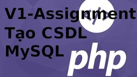 Lập trình PHP - Assignment - V1: Tạo cơ sở dữ liệu MySQL