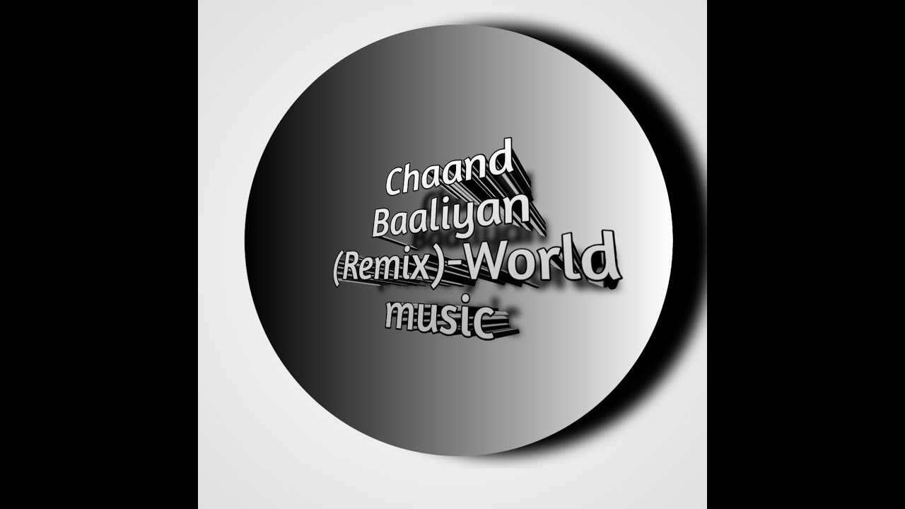 Chaand Baaliyan (Remix)World music YouTube