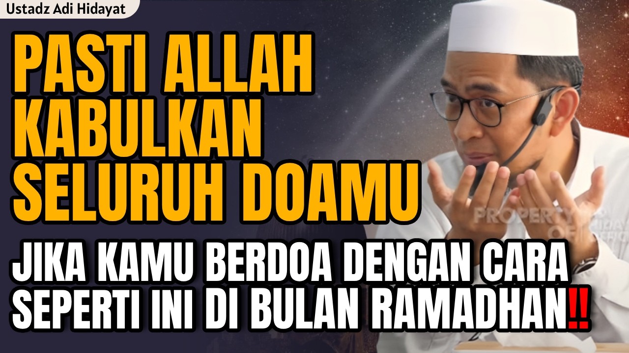 ALLAH KABULKAN SELURUH DOAMU JIKA BERDOA DENGAN CARA INI DI BULAN RAMADHAN | ustadz adi hidayat