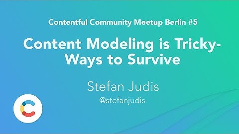 Content Modeling is Tricky. Ways to Survive.