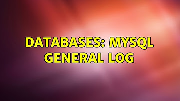 Databases: MySQL general log (3 Solutions!!)