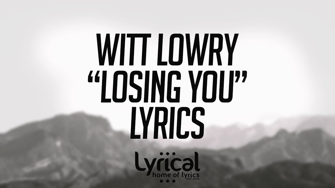 Witt Lowry   Losing You ft Max Lyrics