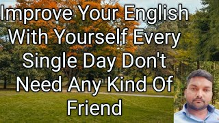 👉👉Improve Your English With Yourself Every Single Day Don't Need Any Kind Of Friend✊✊
