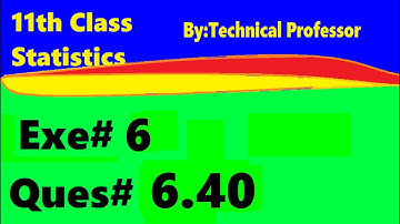 11th class Statistics, ch6, exercise6 , Question 6.40,chapter 6 Probability,ch#6,1st year stats,q 40