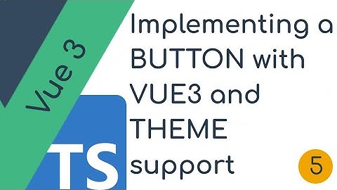 Implementing a Button in Vue3 with Theme support |  Vue component Lib - part 5