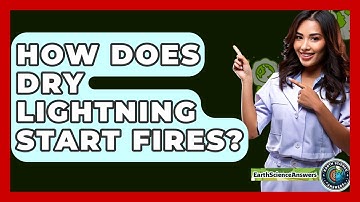 How Does Dry Lightning Start Fires? - Earth Science Answers