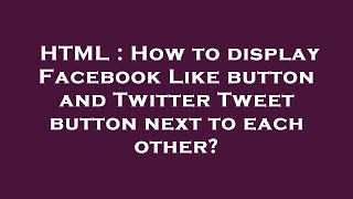 Famous HTML : How to display Facebook Like button and Twitter Tweet button next to each other? Wealth