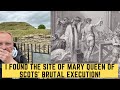 I Found The Site Of Mary Queen Of Scots' BRUTAL Execution!