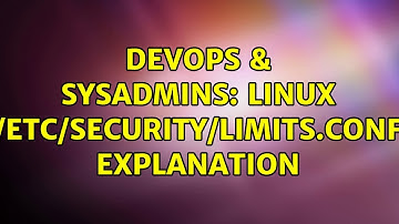 DevOps & SysAdmins: Linux /etc/security/limits.conf explanation (3 Solutions!!)
