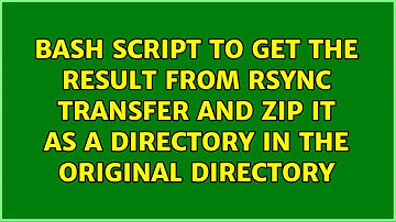 Bash script to get the result from rsync transfer and zip it as a directory in the original...