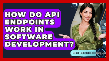 How Do API Endpoints Work In Software Development? - Server Logic Simplified