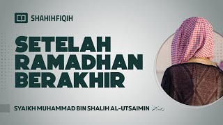 Setelah Ramadhan Berakhir - Syaikh Muhammad bin Shalih Al-Utsaimin