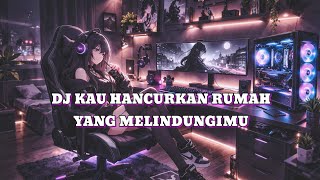 Dj Kau Hancurkan Rumah Yang Melindungimu  Yang Kalian Cari