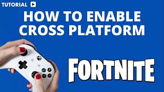 How to turn on cross platform Fortnite Xbox
