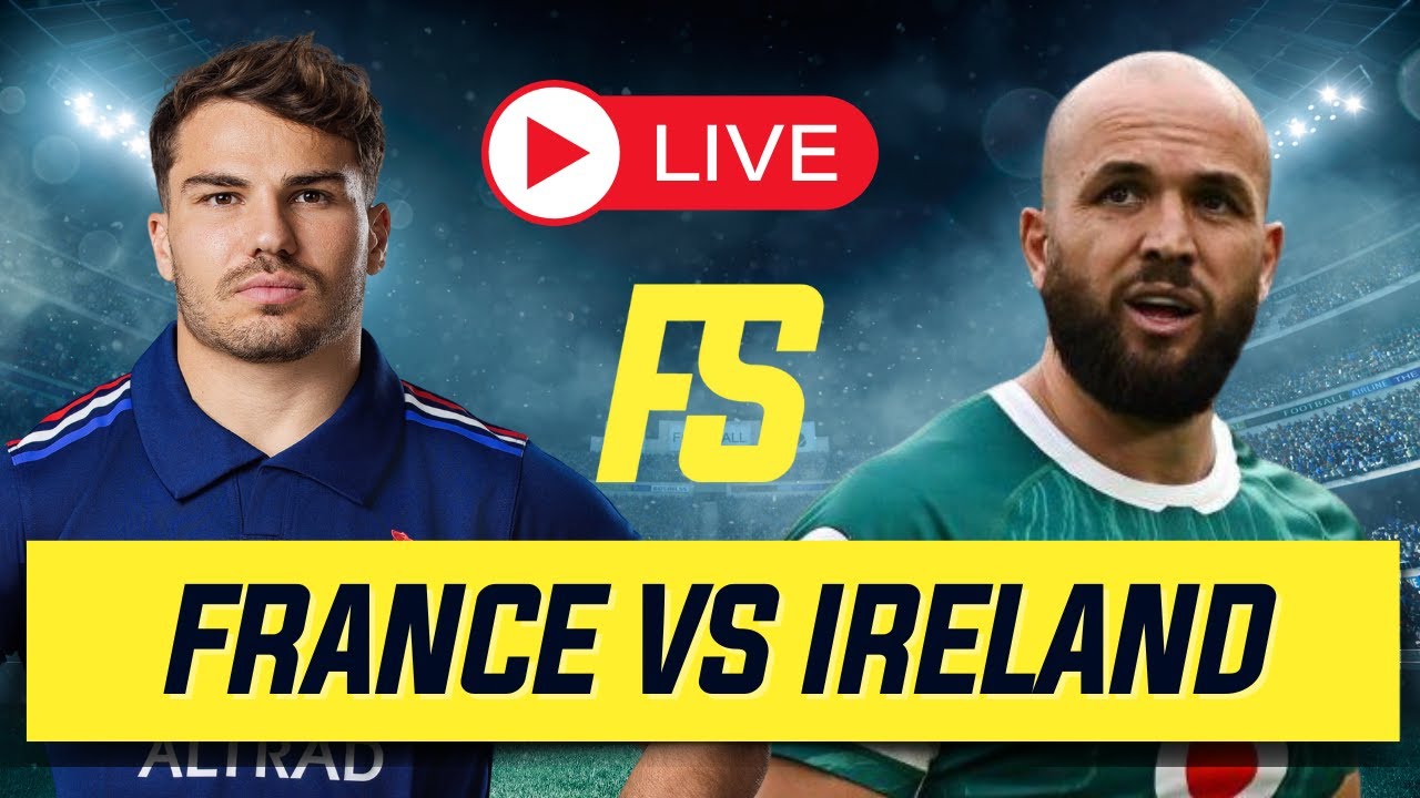 FRANCE vs IRELAND LIVE! | France vs Ireland Six Nations Live Commentary ...